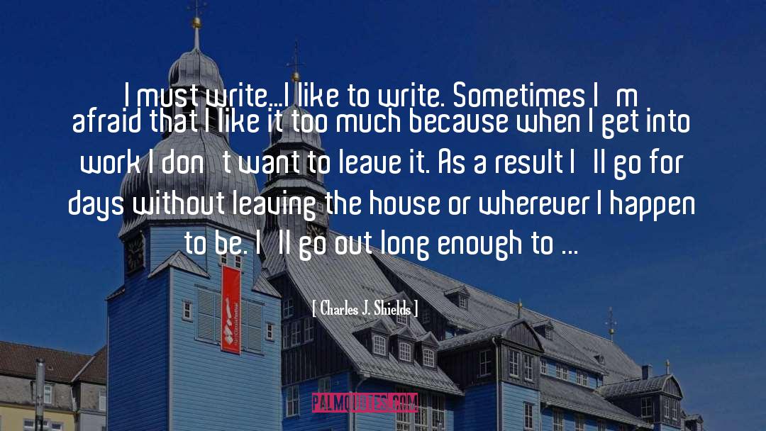 Leaving The House quotes by Charles J. Shields