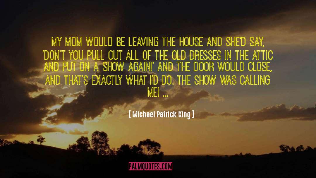 Leaving The House quotes by Michael Patrick King