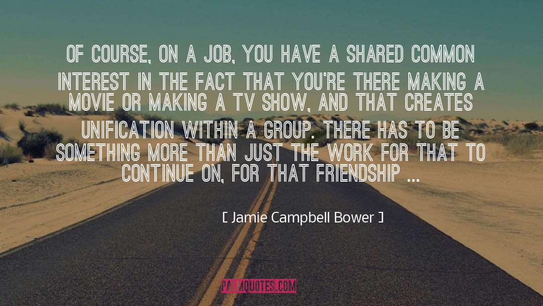 Leaving The Job quotes by Jamie Campbell Bower