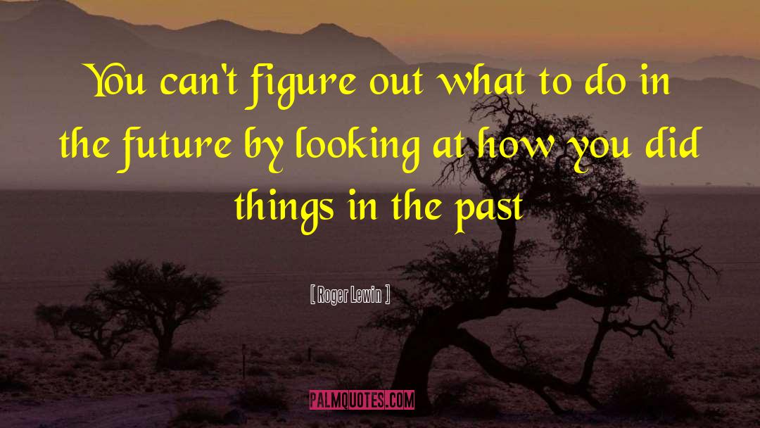 Leaving The Past quotes by Roger Lewin