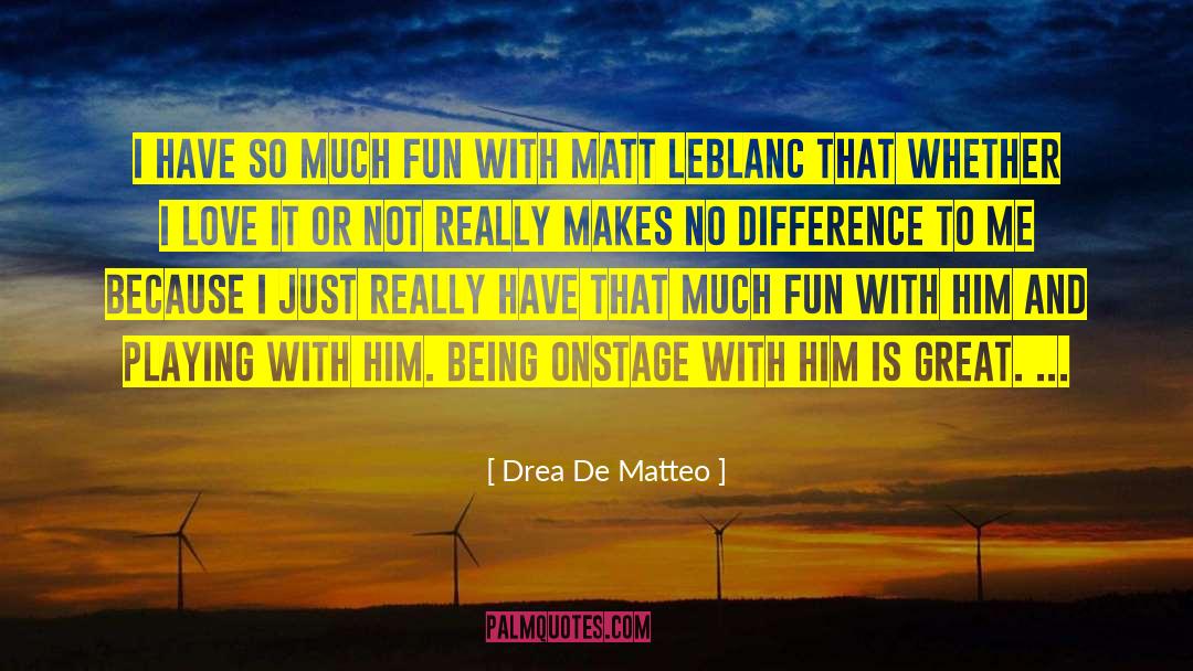 Leblanc quotes by Drea De Matteo