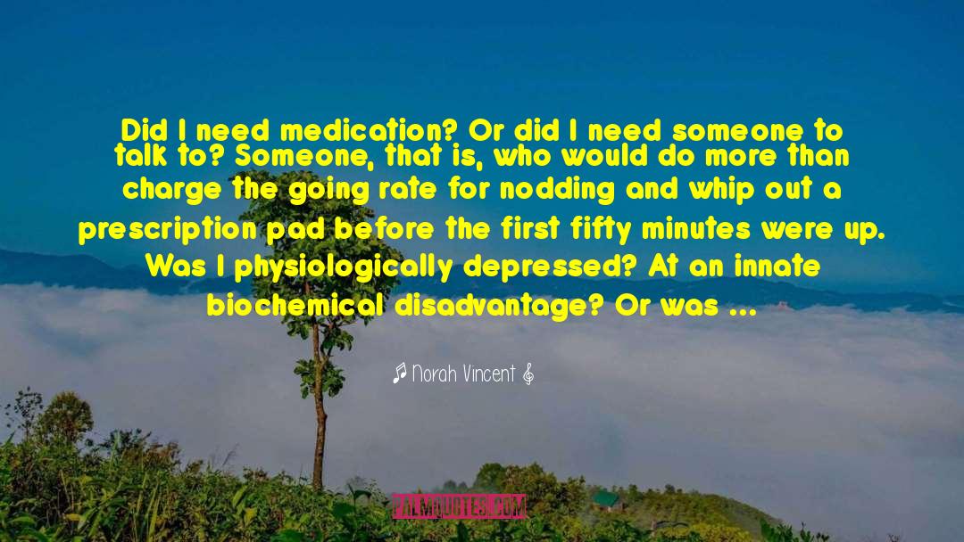 Ledora Medication quotes by Norah Vincent