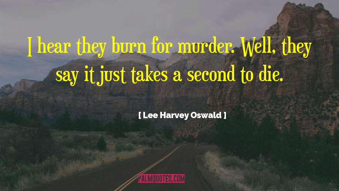 Lee Harvey Oswald quotes by Lee Harvey Oswald
