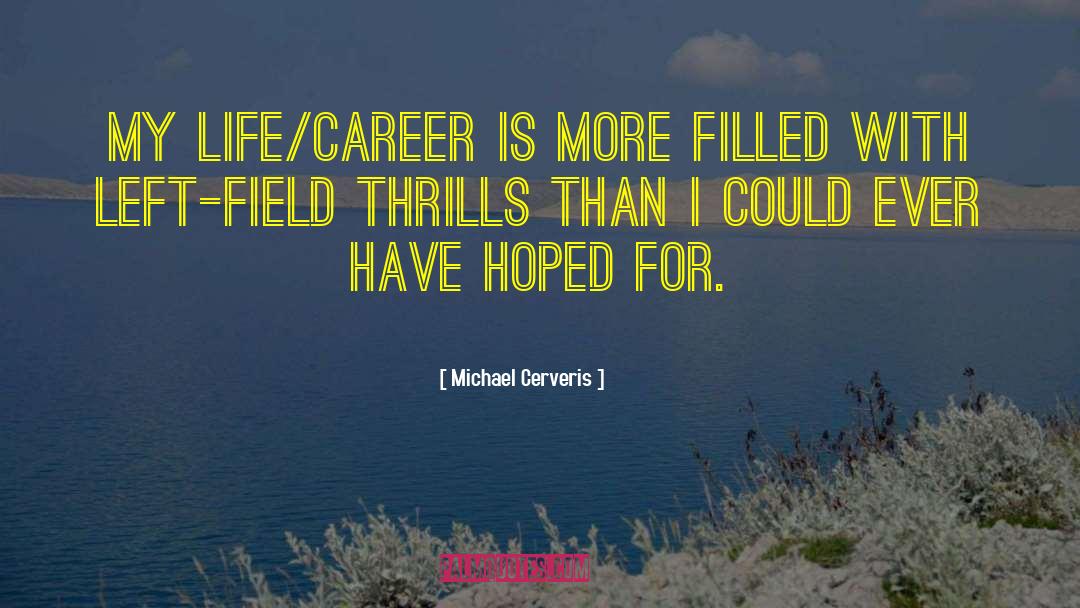 Left Field quotes by Michael Cerveris