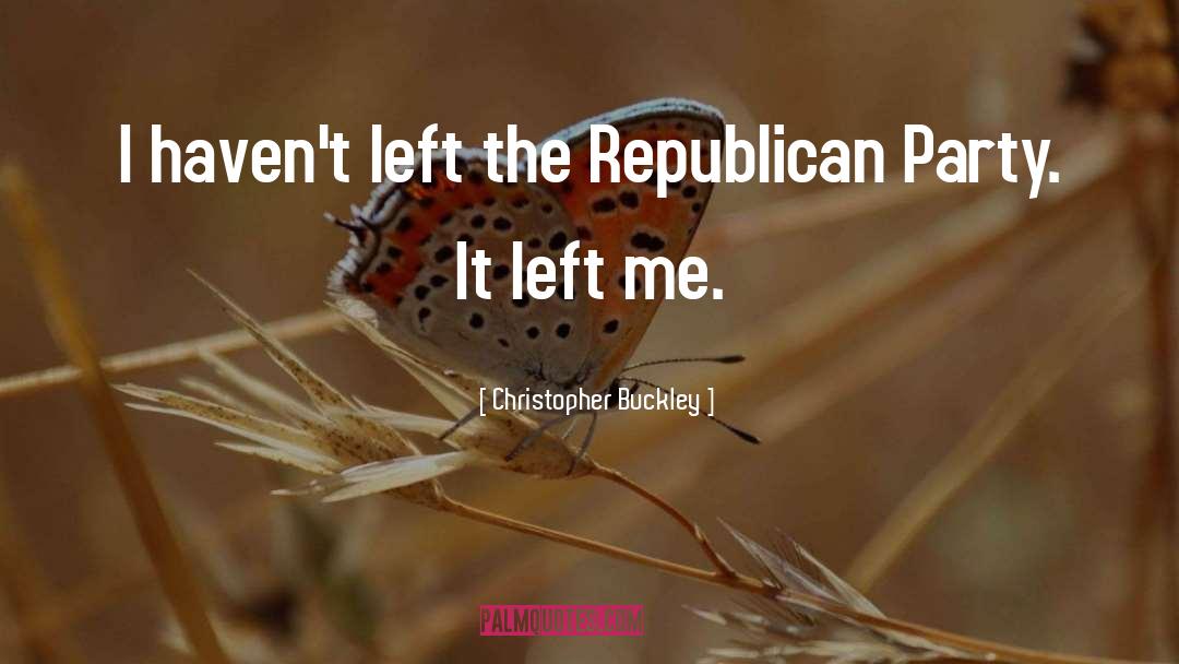 Left Me quotes by Christopher Buckley