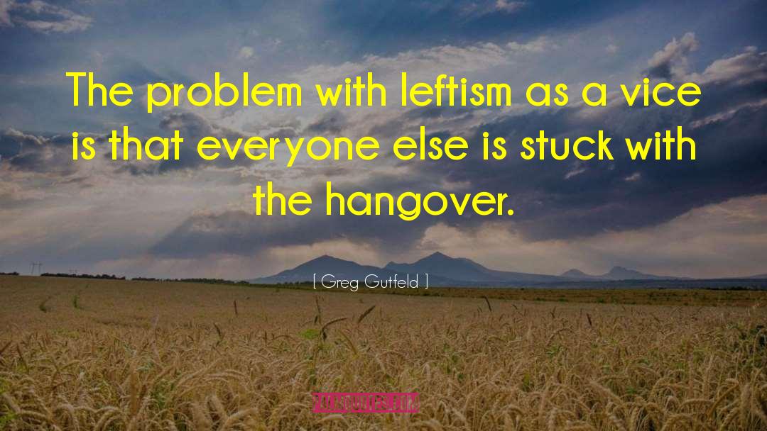 Leftism quotes by Greg Gutfeld