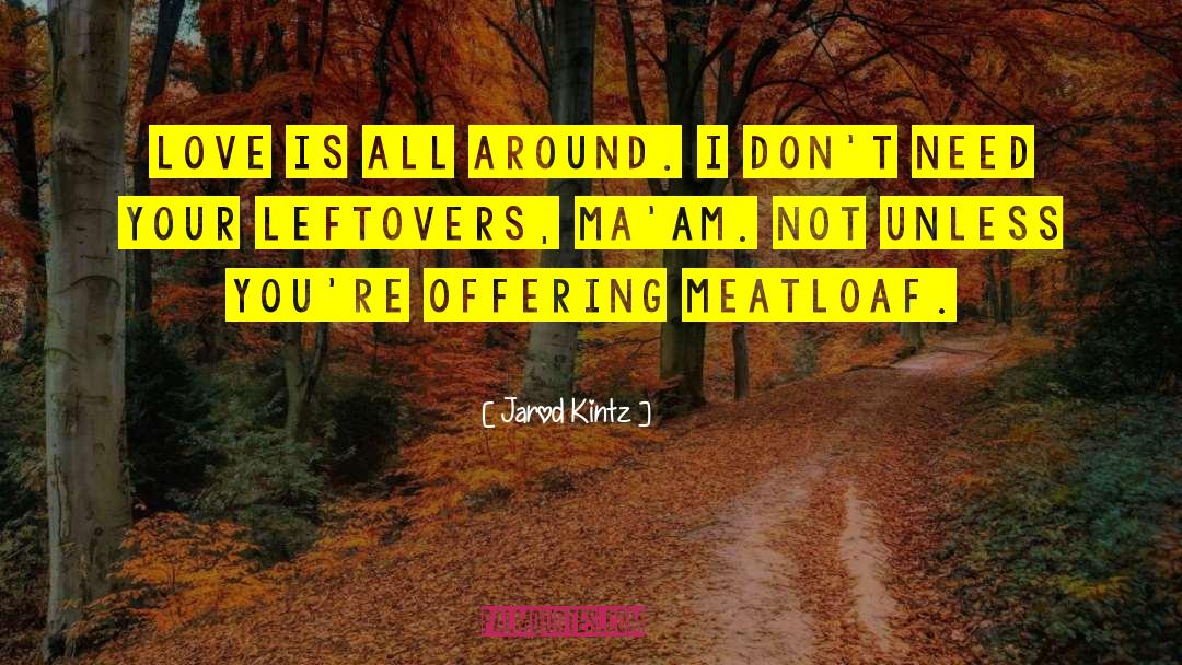 Leftovers quotes by Jarod Kintz