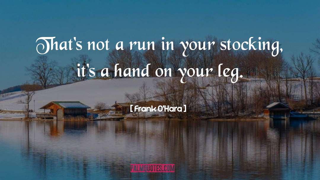 Leg quotes by Frank O'Hara