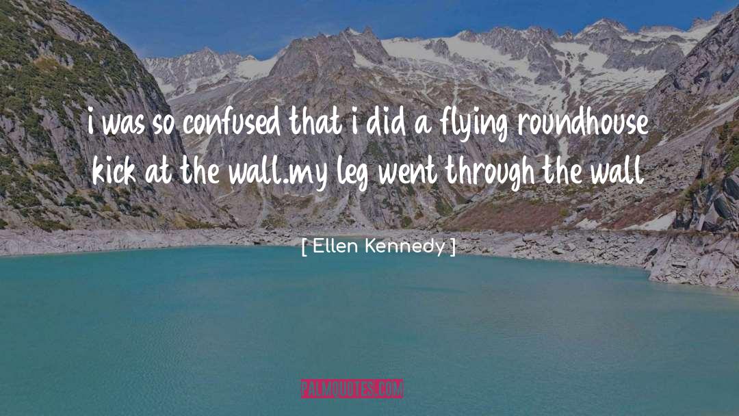 Leg quotes by Ellen Kennedy