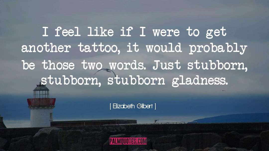 Leg Tattoo quotes by Elizabeth Gilbert
