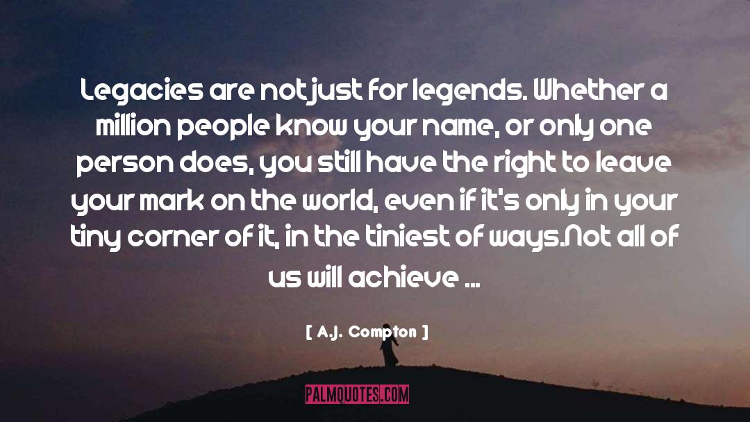 Legacies quotes by A.J. Compton