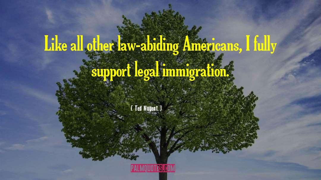 Legal Immigration quotes by Ted Nugent