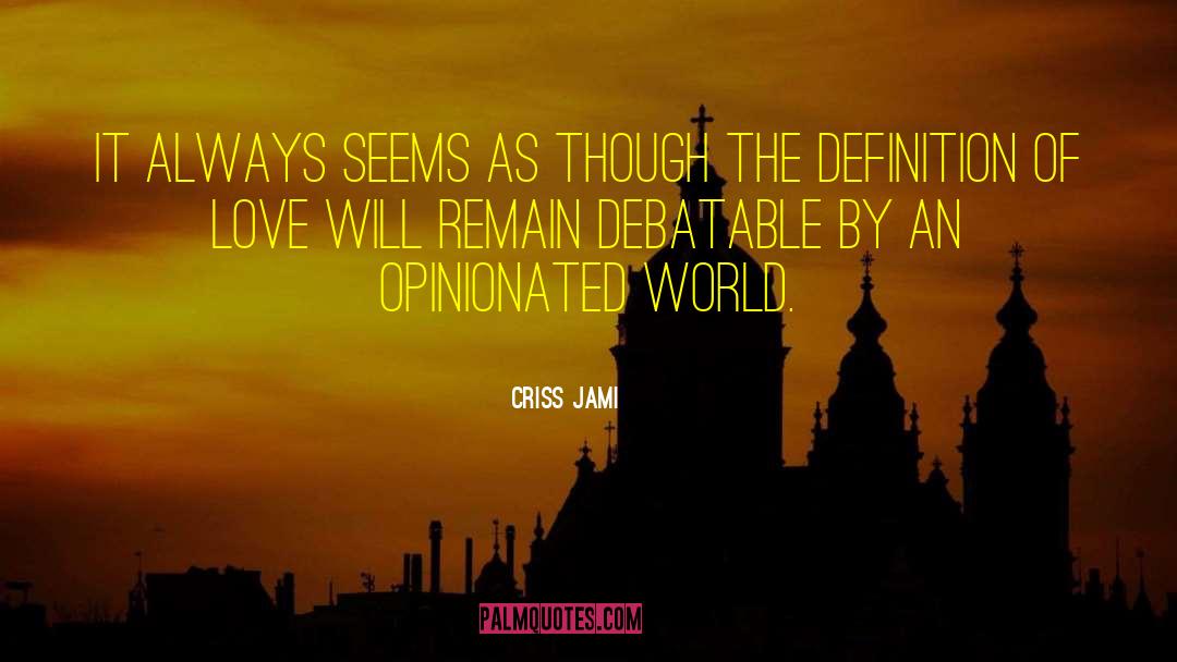 Legal Opinions quotes by Criss Jami
