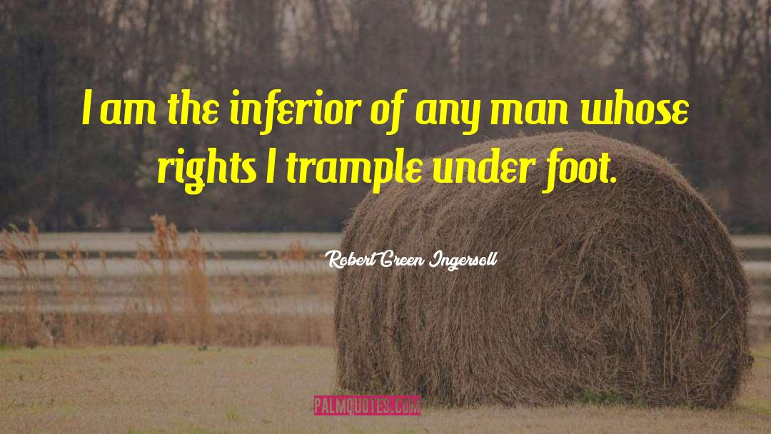 Legal Rights quotes by Robert Green Ingersoll