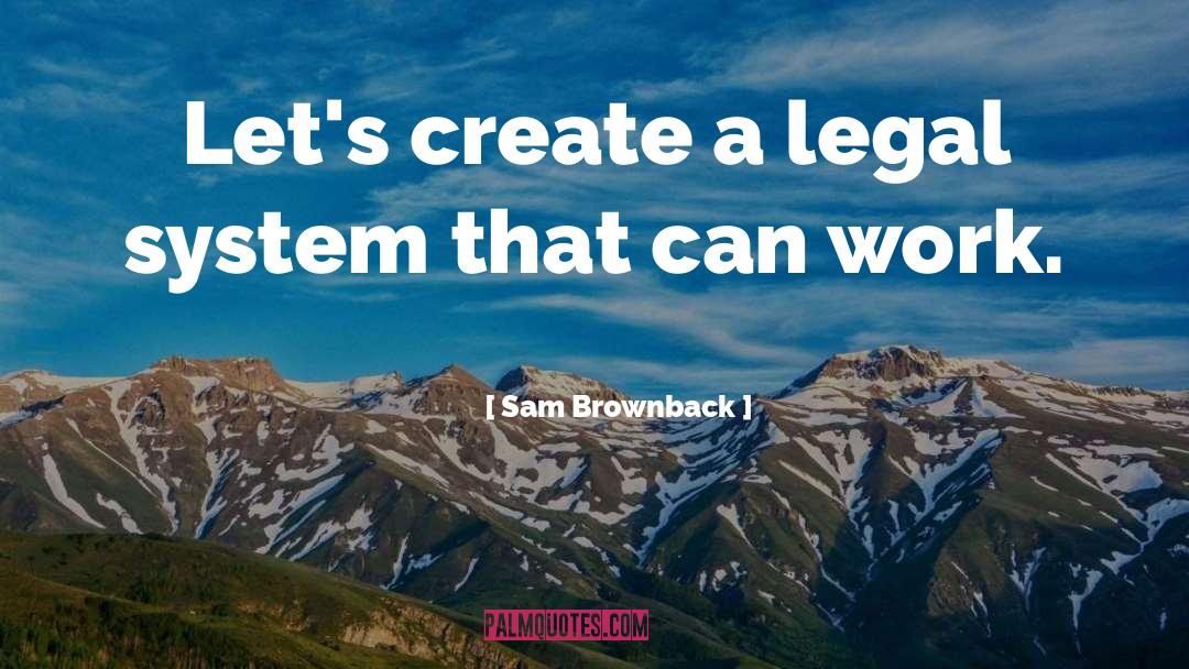 Legal System quotes by Sam Brownback
