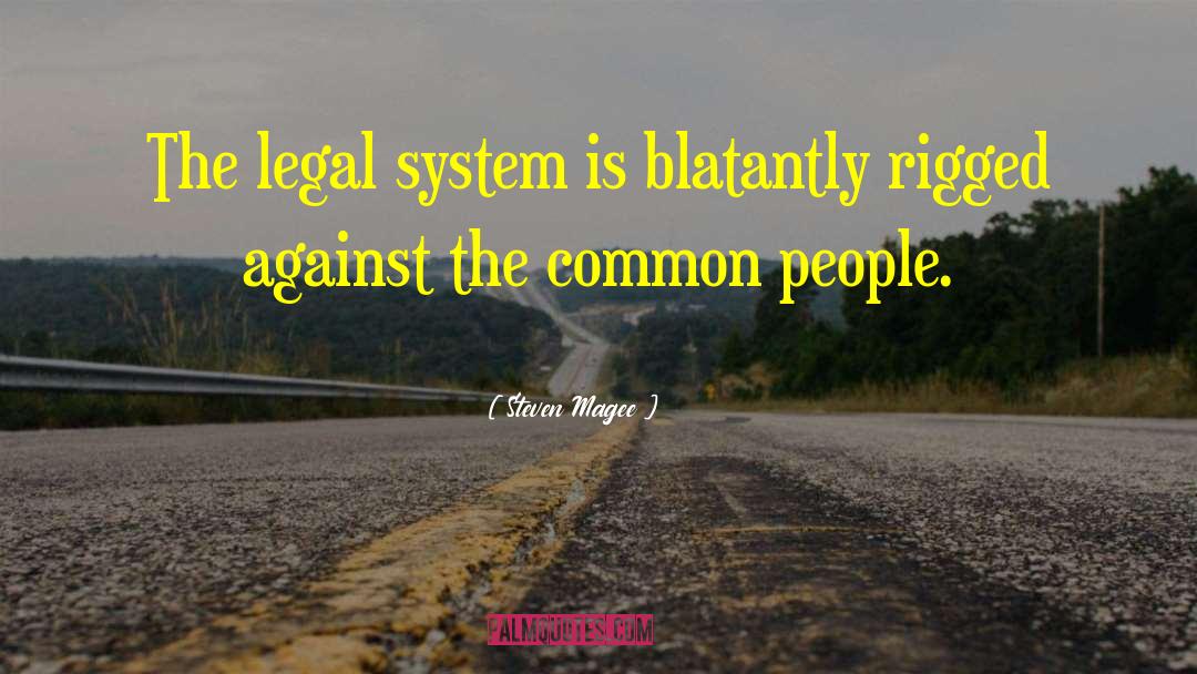 Legal System quotes by Steven Magee