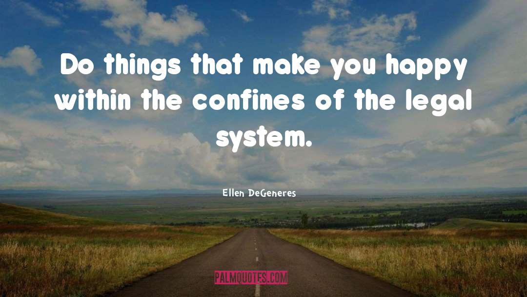 Legal System quotes by Ellen DeGeneres