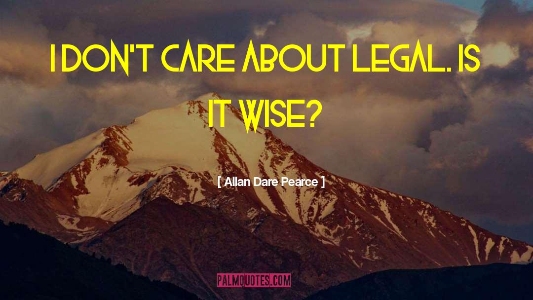 Legality quotes by Allan Dare Pearce