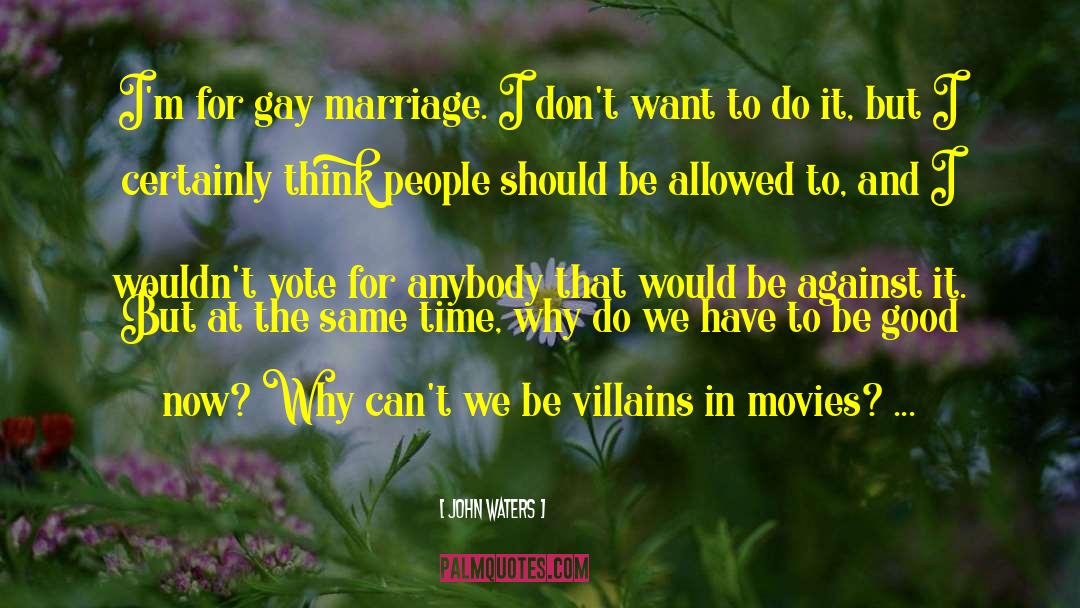 Legalizing Gay Marriage quotes by John Waters