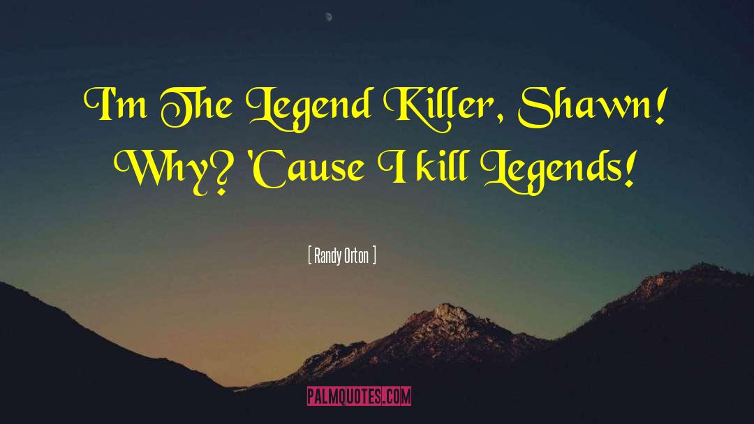 Legends quotes by Randy Orton