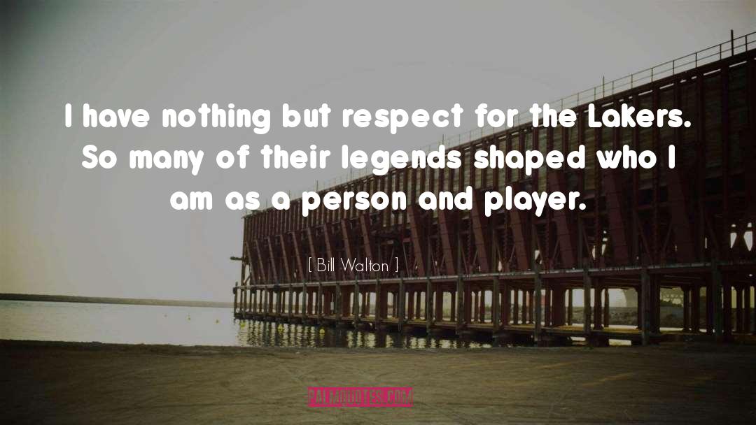 Legends quotes by Bill Walton