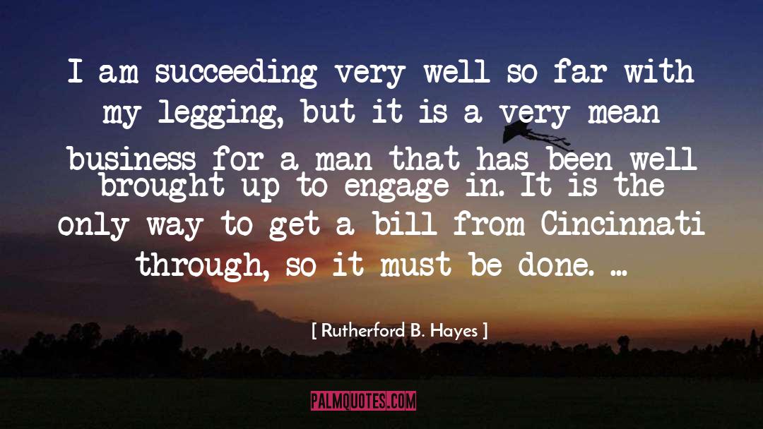 Legging Go quotes by Rutherford B. Hayes