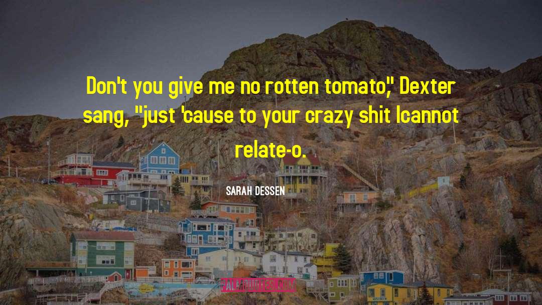 Leggy Tomato quotes by Sarah Dessen
