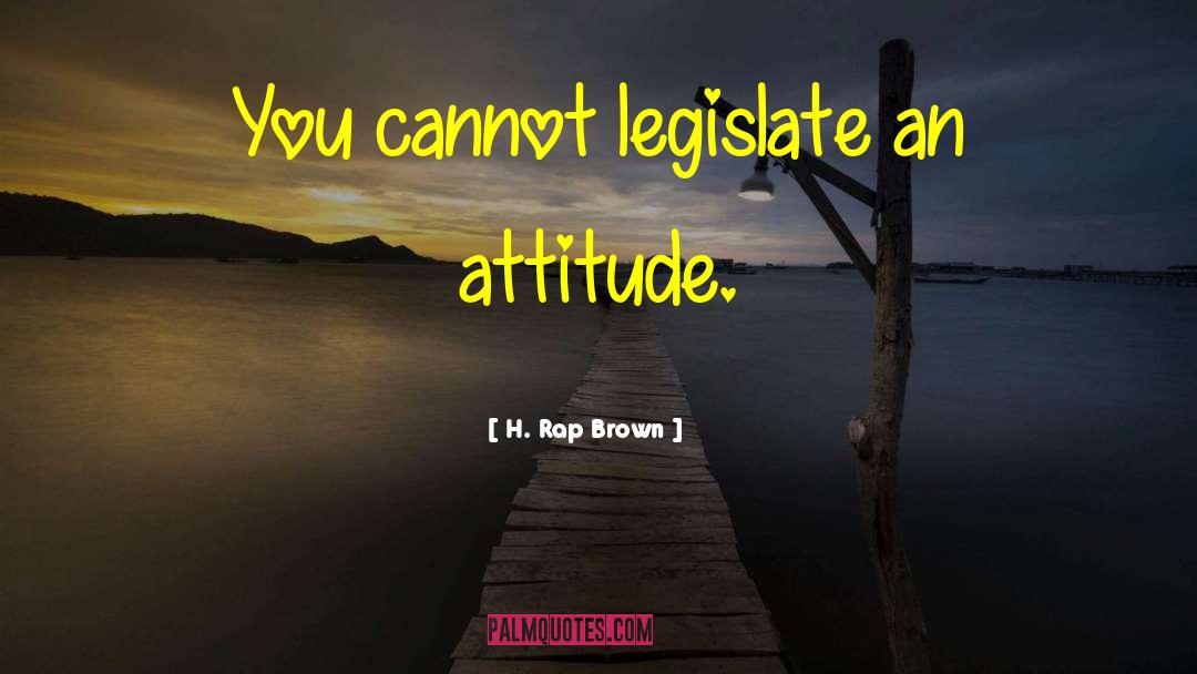Legislate quotes by H. Rap Brown