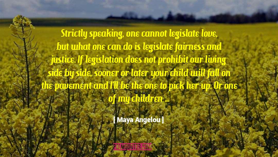 Legislate quotes by Maya Angelou