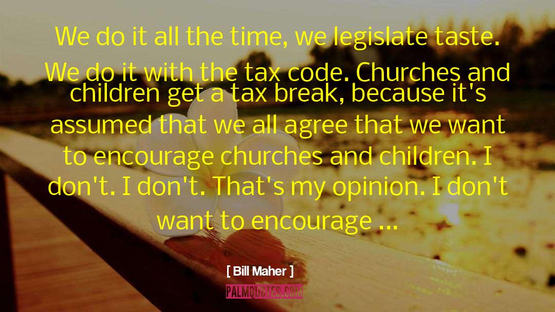 Legislate quotes by Bill Maher