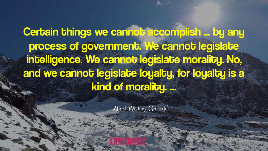 Legislate quotes by Alfred Whitney Griswold