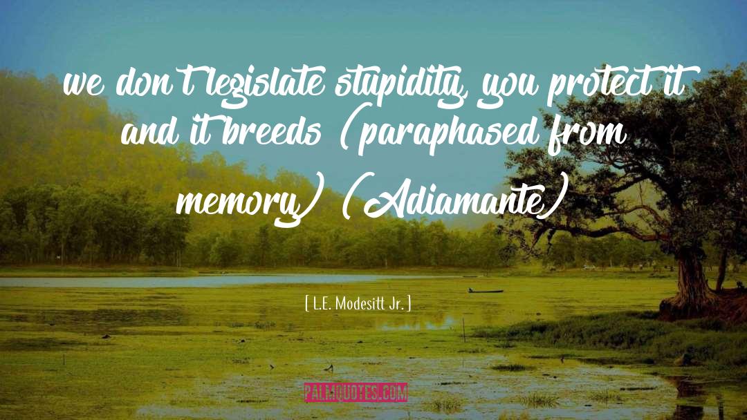 Legislate quotes by L.E. Modesitt Jr.