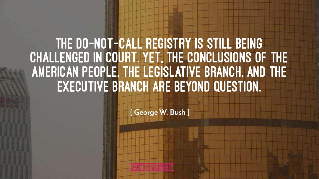Legislative Branch quotes by George W. Bush