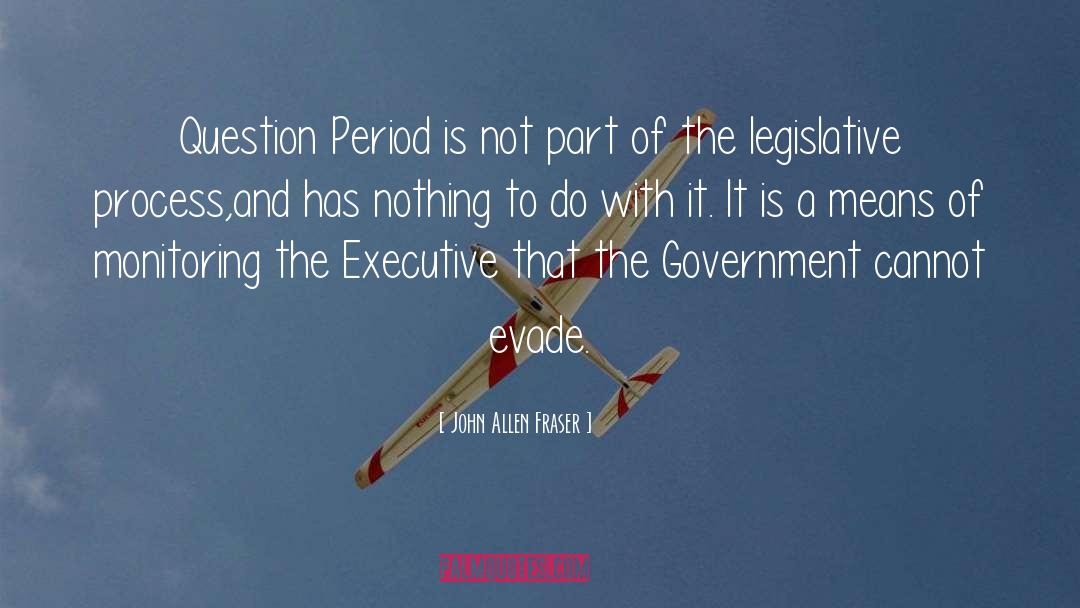 Legislative Process quotes by John Allen Fraser