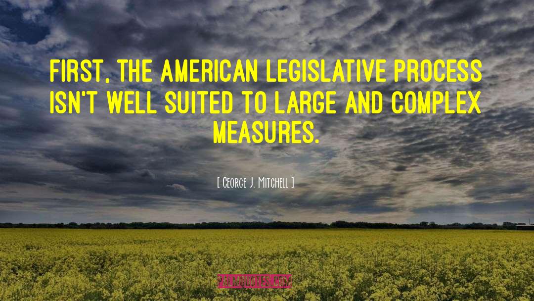 Legislative Process quotes by George J. Mitchell