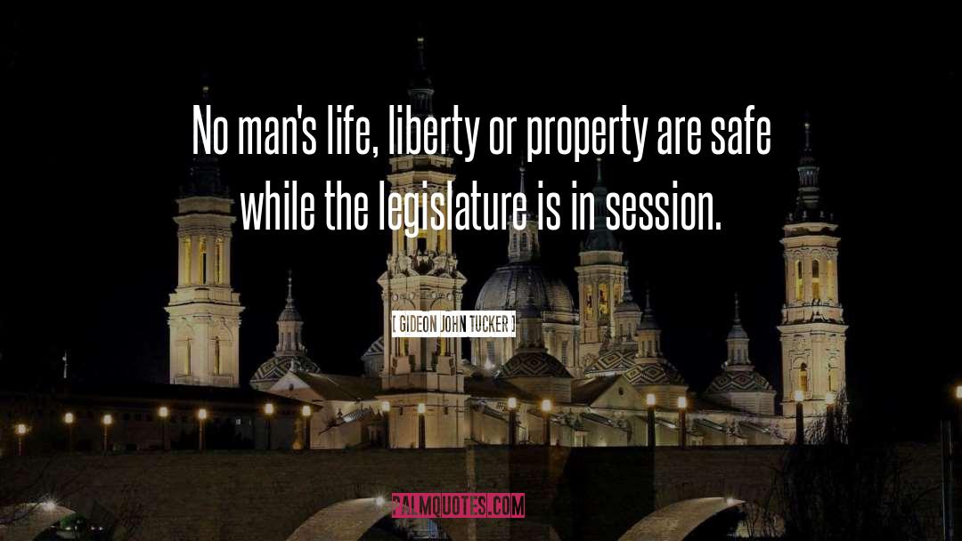 Legislature quotes by Gideon John Tucker