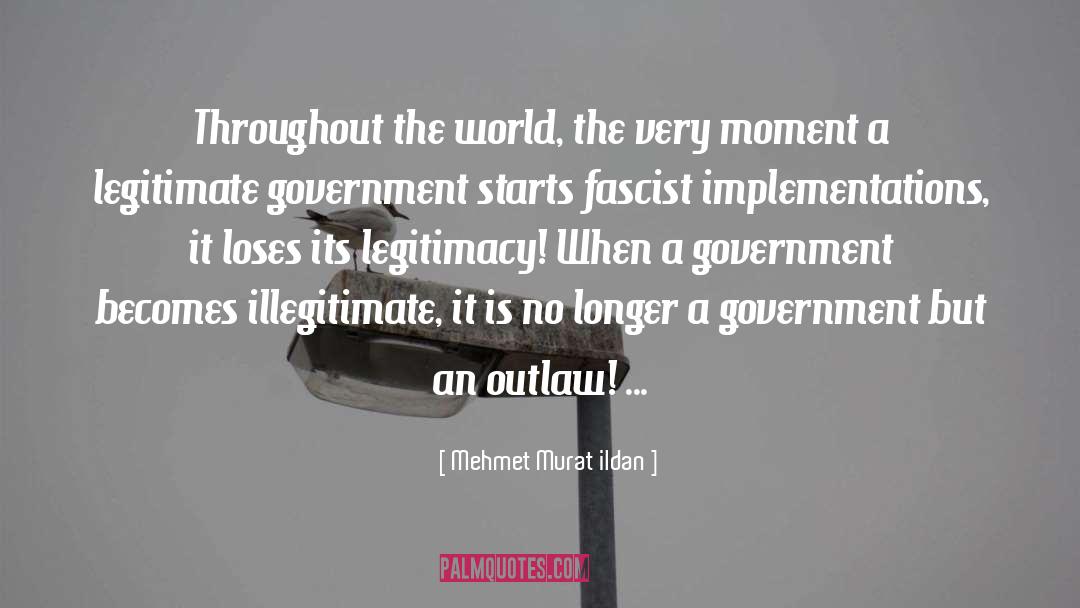 Legitimate Government quotes by Mehmet Murat Ildan