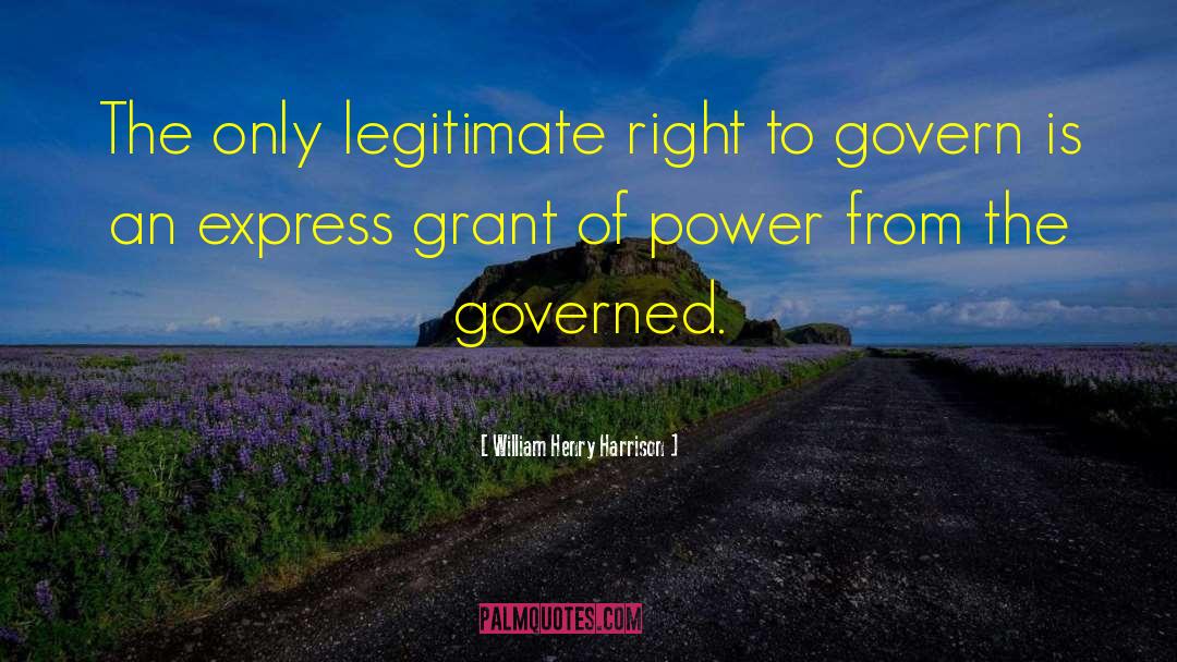 Legitimate Power quotes by William Henry Harrison