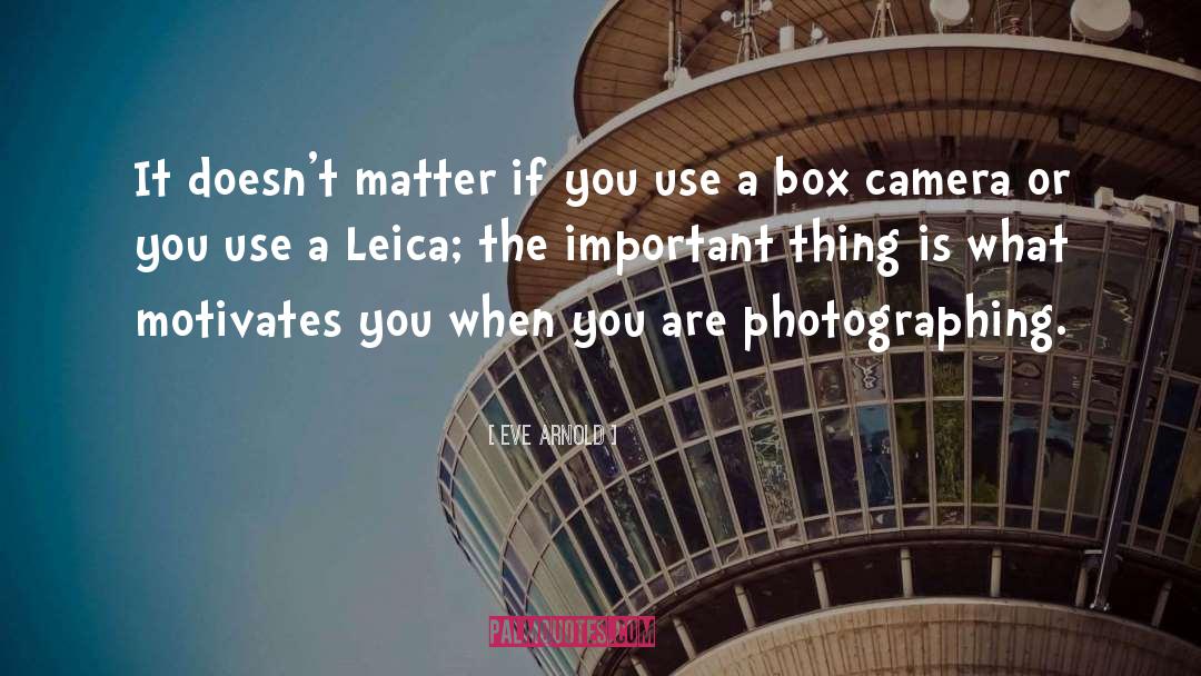 Leica quotes by Eve Arnold
