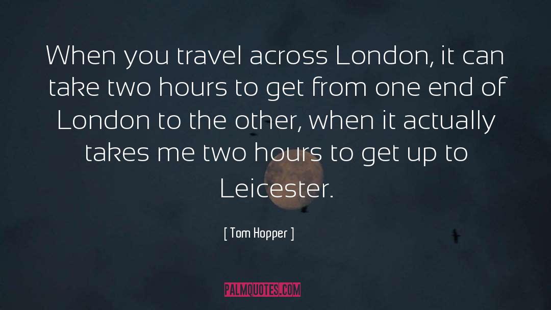 Leicester quotes by Tom Hopper