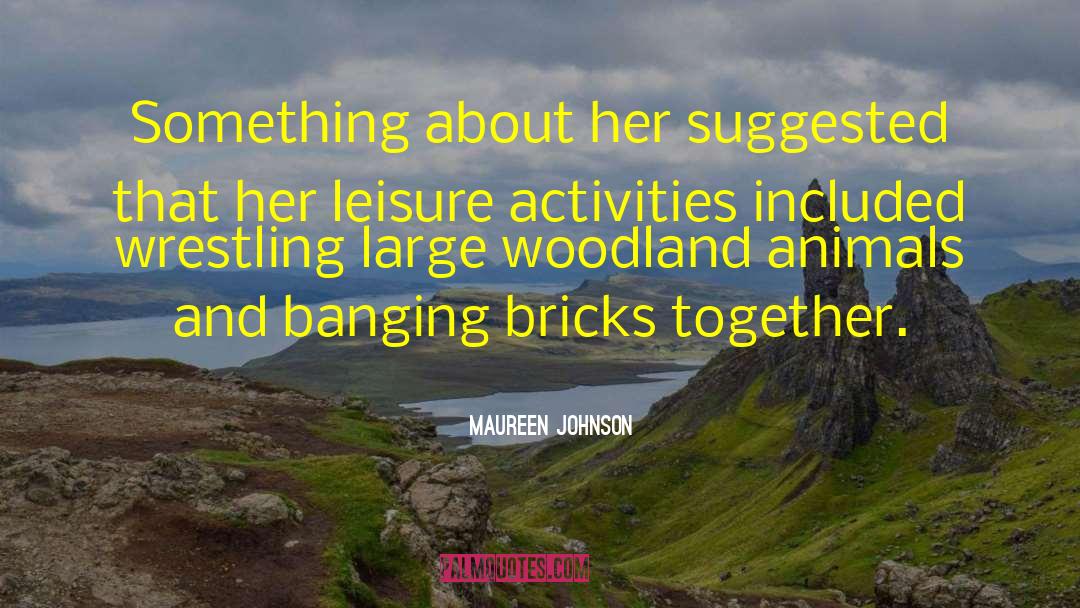 Leisure Activities quotes by Maureen Johnson