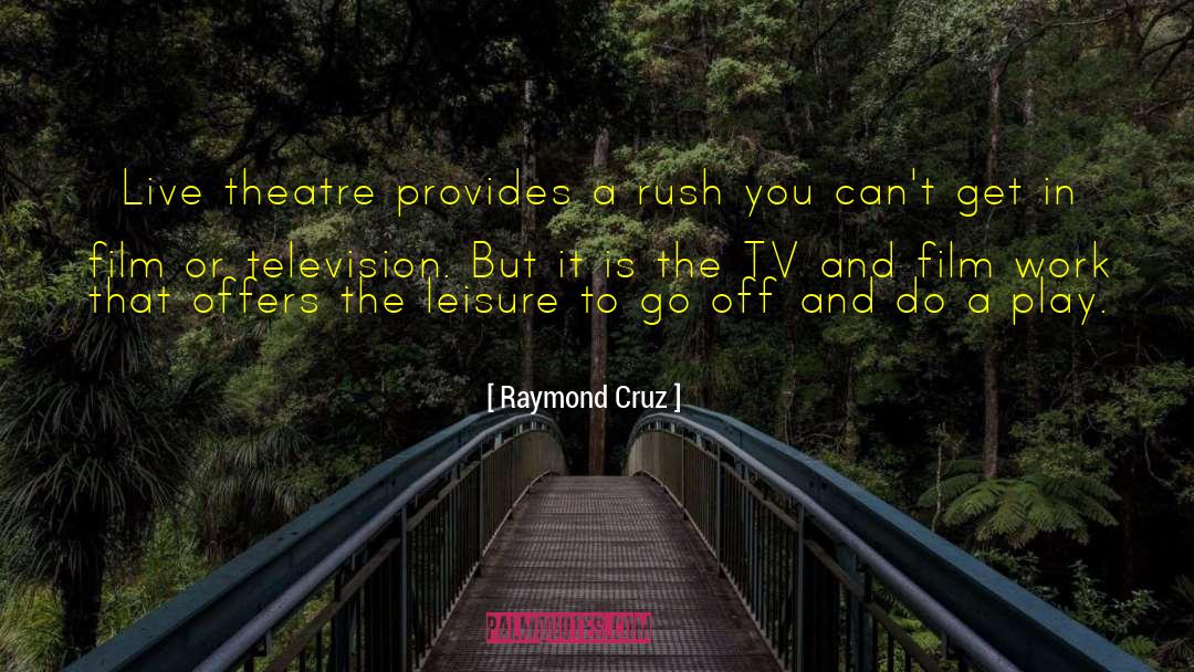 Leisure Activities quotes by Raymond Cruz