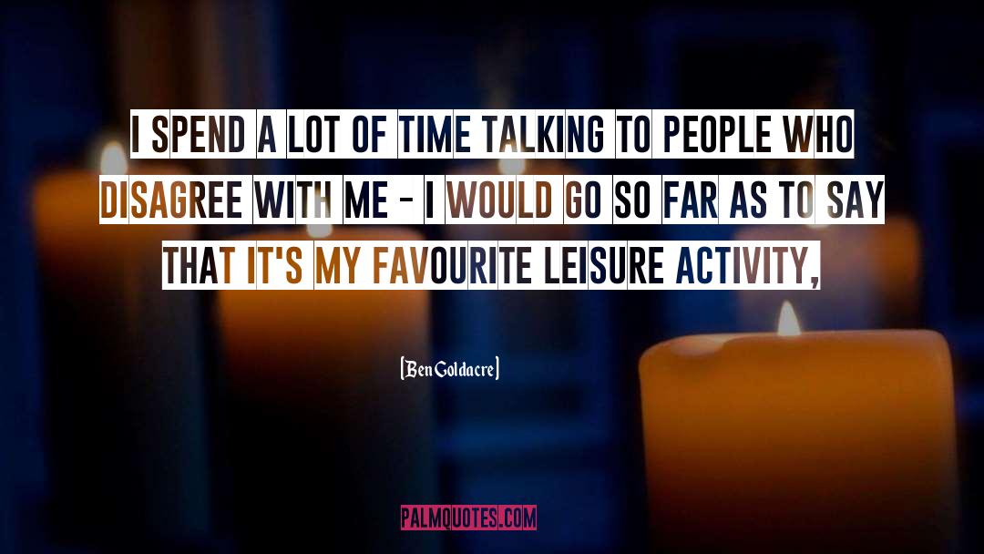 Leisure Activities quotes by Ben Goldacre