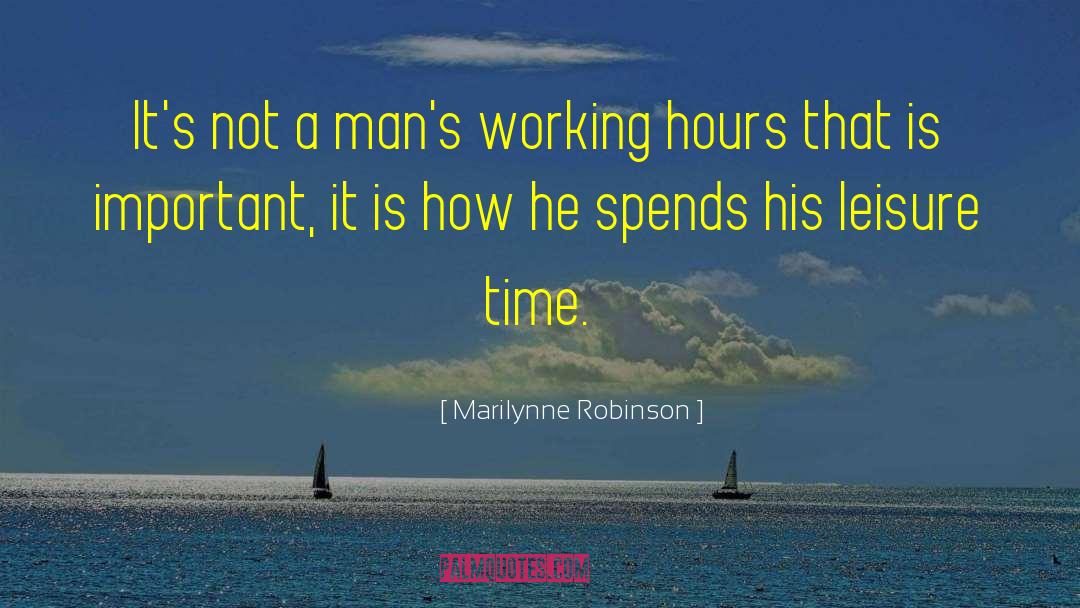 Leisure Time quotes by Marilynne Robinson