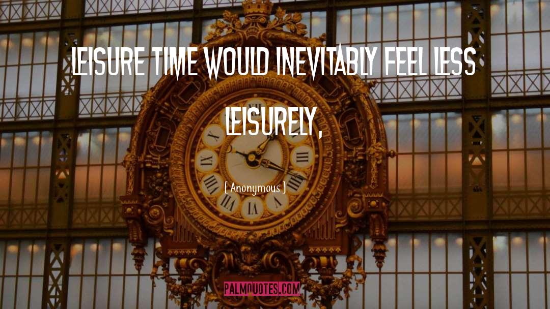 Leisure Time quotes by Anonymous