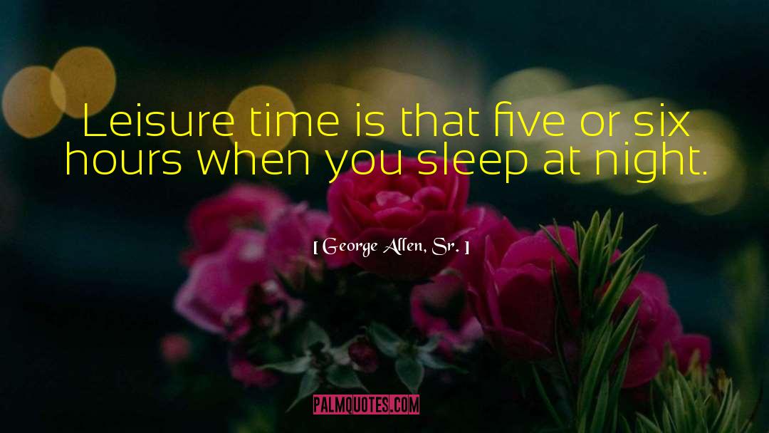 Leisure Time quotes by George Allen, Sr.