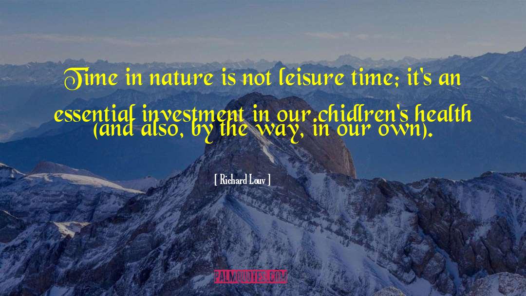 Leisure Time quotes by Richard Louv