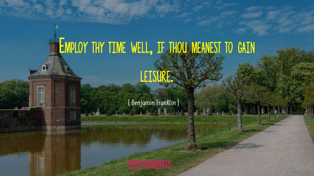 Leisure Time quotes by Benjamin Franklin