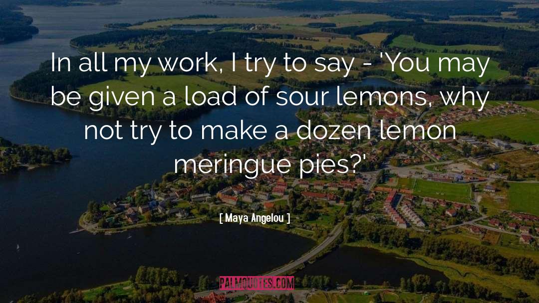 Lemon Juice quotes by Maya Angelou