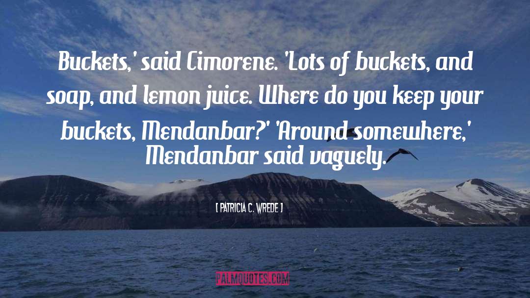Lemon Juice quotes by Patricia C. Wrede